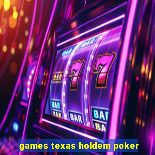 games texas holdem poker