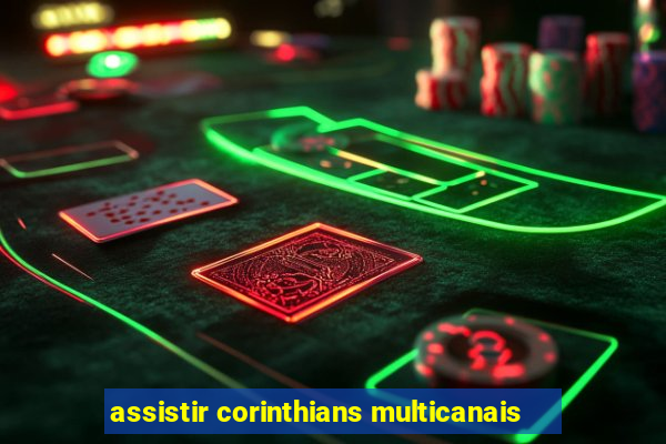 assistir corinthians multicanais