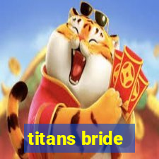 titans bride