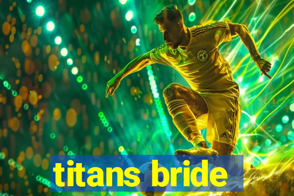 titans bride