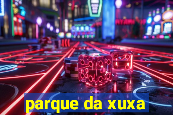 parque da xuxa