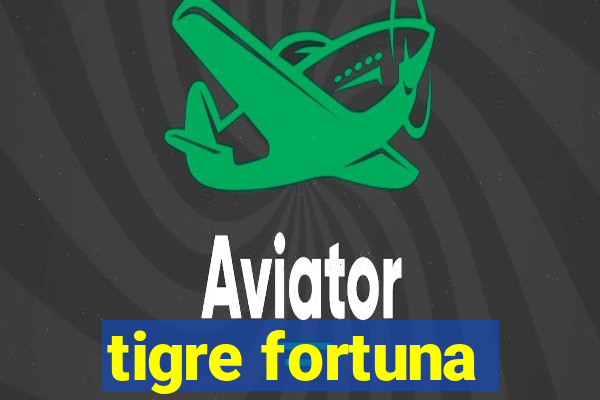 tigre fortuna