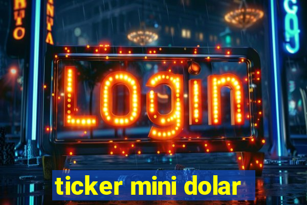 ticker mini dolar