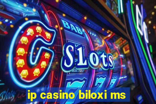 ip casino biloxi ms