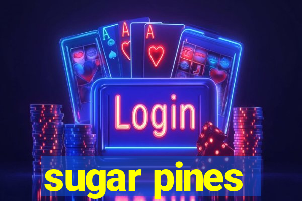 sugar pines