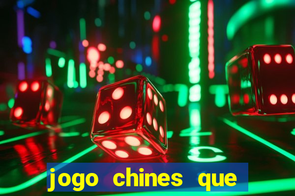 jogo chines que ganha dinheiro