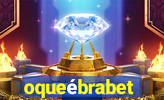 oqueébrabet