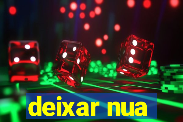 deixar nua