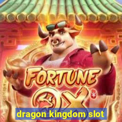 dragon kingdom slot