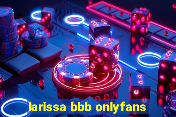 larissa bbb onlyfans