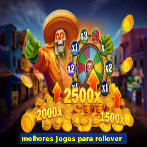 melhores jogos para rollover