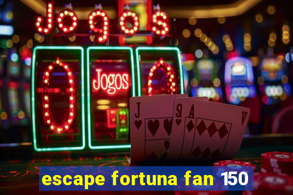 escape fortuna fan 150