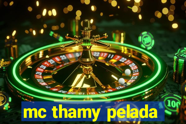 mc thamy pelada