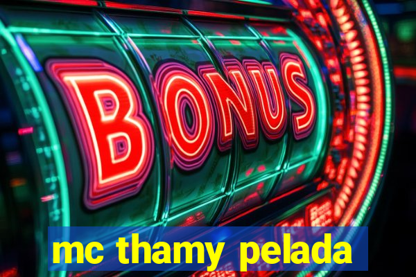 mc thamy pelada