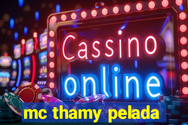 mc thamy pelada