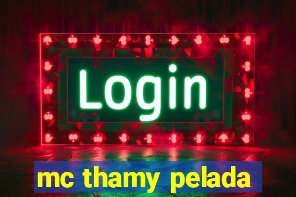 mc thamy pelada