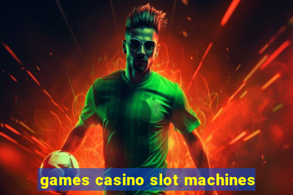 games casino slot machines