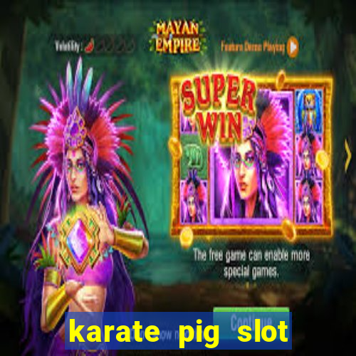 karate pig slot free play