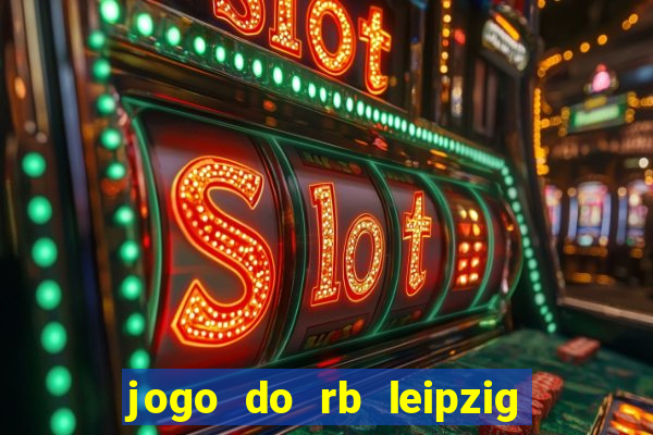 jogo do rb leipzig ao vivo