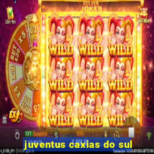 juventus caxias do sul