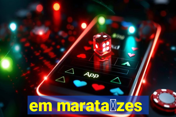 em marata铆zes