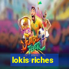 lokis riches