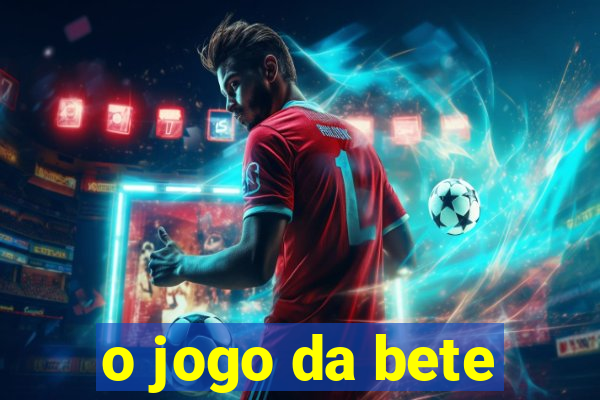 o jogo da bete