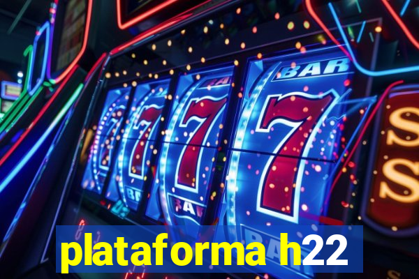 plataforma h22