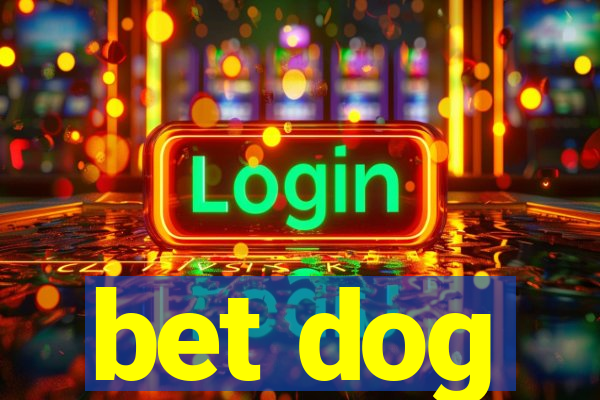 bet dog