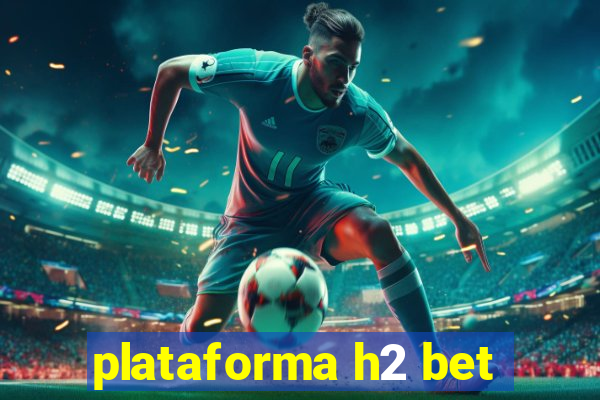 plataforma h2 bet