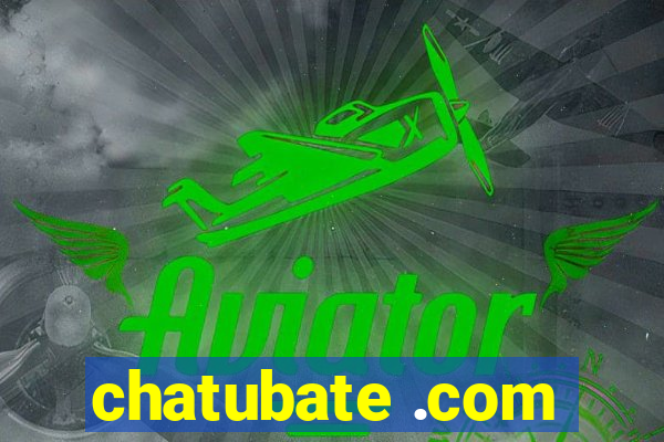 chatubate .com