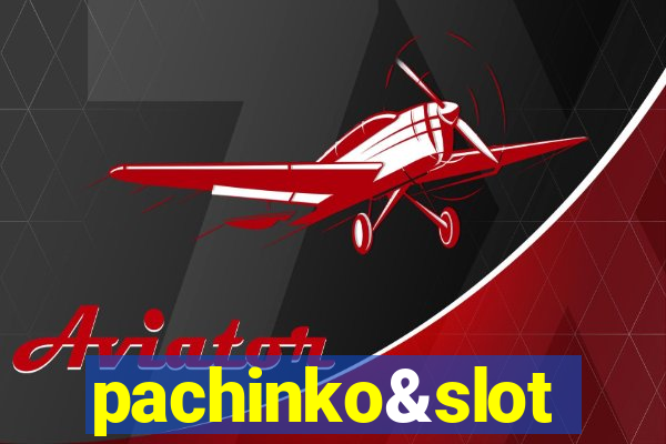 pachinko&slot