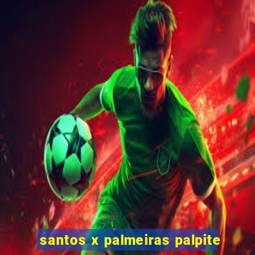 santos x palmeiras palpite