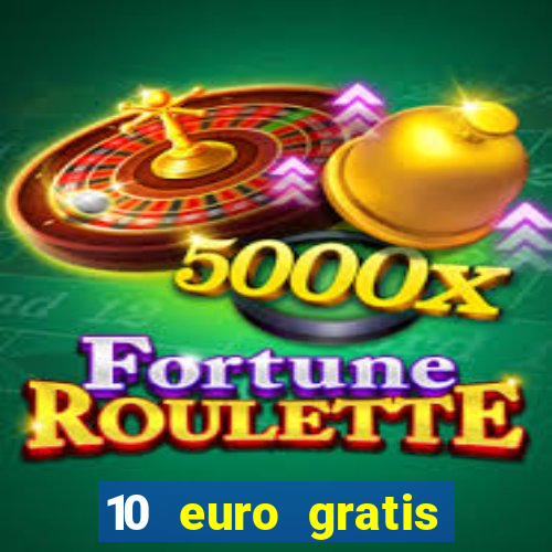 10 euro gratis guthaben casino