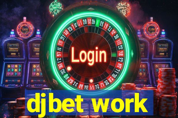 djbet work