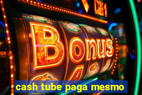 cash tube paga mesmo