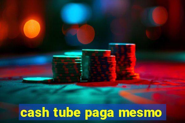 cash tube paga mesmo