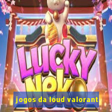 jogos da loud valorant