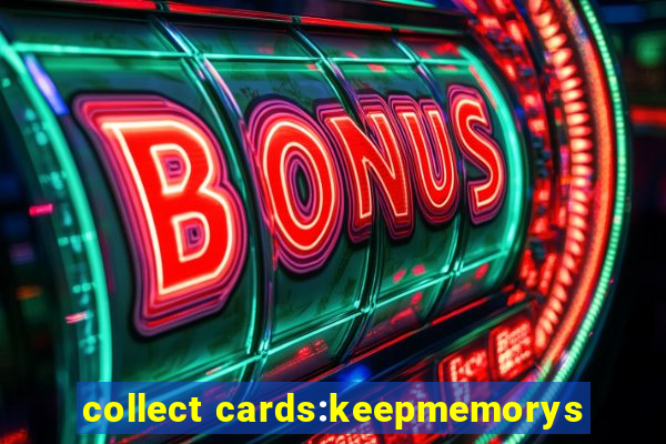 collect cards:keepmemorys