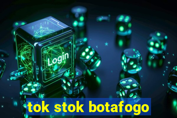 tok stok botafogo