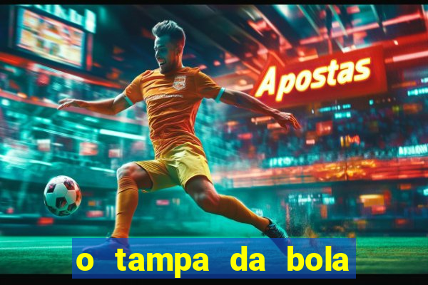 o tampa da bola ao vivo hoje