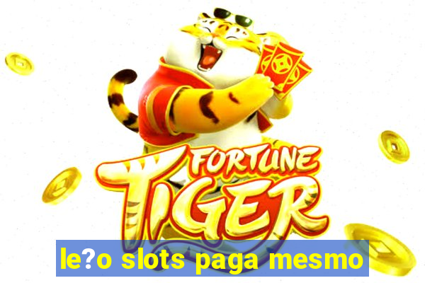 le?o slots paga mesmo