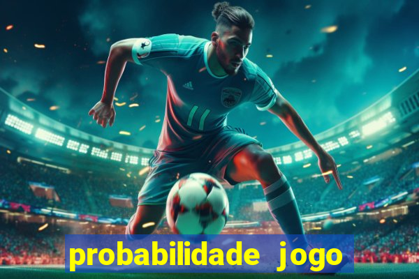 probabilidade jogo de hoje