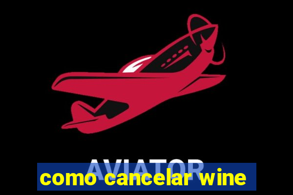 como cancelar wine