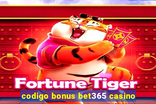 codigo bonus bet365 casino