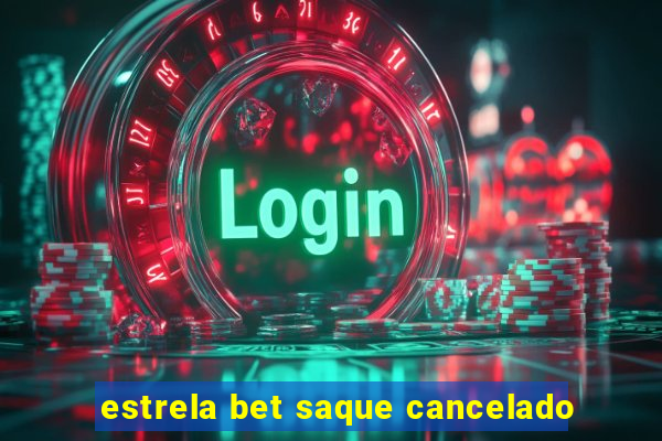 estrela bet saque cancelado