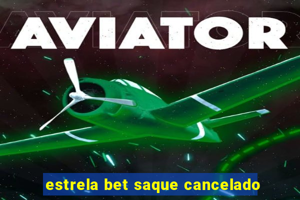 estrela bet saque cancelado