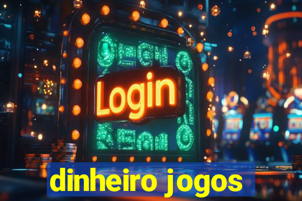 dinheiro jogos