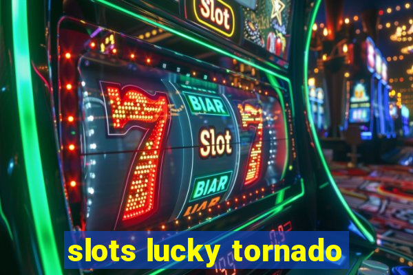 slots lucky tornado