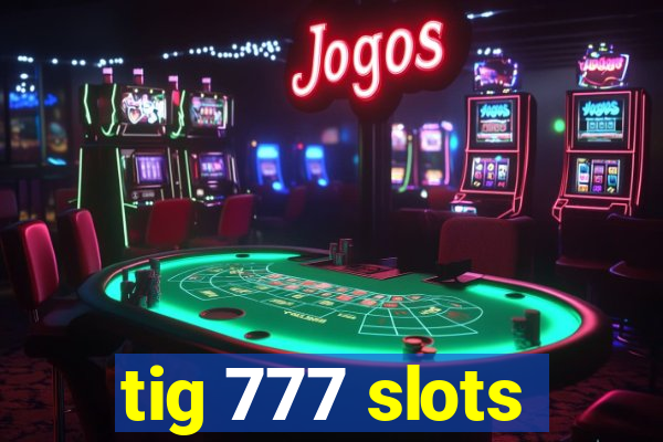 tig 777 slots